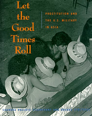 Let the Good Times Roll: Prostitution and the U.S. Military in Asia (Paperback)