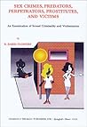 Sex Crimes, Predators, Perpetrators, Prostitutes, and Victims : An Examination of Sexual Criminality and Victimization