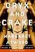 Oryx and Crake by Margaret Atwood Oryx and Crake by Margaret Atwood