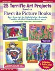 25 Terrific Art Projects Based on Favorite Picture Books: Easy How-To's for Delightful Art Projects That Enrich Kids' Reading Experience (Paperback)