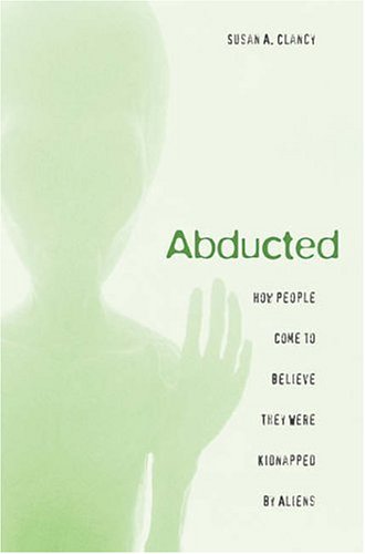 Abducted: How People Come to Believe They Were Kidnapped by Aliens (Hardcover)