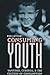 Consuming Youth: Vampires, Cyborgs, and the Culture of Consumption