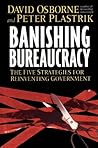 Banishing Bureaucracy: The Five Strategies for Reinventing Government