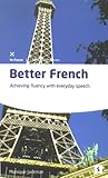 Better French: Achieving Fluency With Everyday Speech (Studymates Series) (French and English Edition)