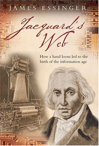 Jacquard's Web: How a Hand-Loom Led to the Birth of the Information Age (Hardcover)