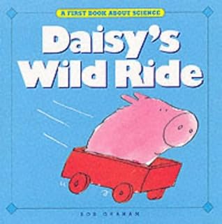 Daisy S Wild Ride First Book About Science By Bob Graham