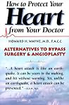 How to Protect Your Heart from Your Doctor How to Protect Your Heart from Your Doctor