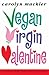 Vegan, Virgin, Valentine by Carolyn Mackler