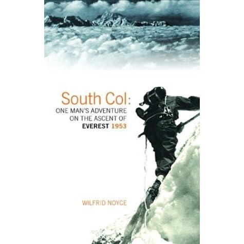 South Col One Man S Adventure On The Ascent Of Everest 1953 By Wilfrid Noyce