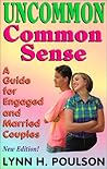 Uncommon Common Sense: A Guide for Engaged and Married Couples Uncommon Common Sense: A Guide for Engaged and Married Couples