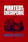 Pirates on the Chesapeake: Being a True History of Pirates, Picaroons, and Raiders on Chesapeake Bay, 1610-1807