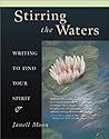 Stirring the Waters: Writing to Find Your Spirit Stirring the Waters: Writing to Find Your Spirit