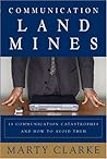 Communication Land Mines! 18 Communication Catastrophes and How to Avoid Them Communication Land Mines! 18 Communication Catastrophes and How to Avoid Them