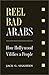 Reel Bad Arabs How Hollywood Vilifies a People by Jack G. Shaheen