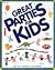 Great Parties For Kids: Over 35 Celebrations for Toddlers to Preteens