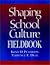 The Shaping School Culture Fieldbook (Jossey Bass Education Series)
