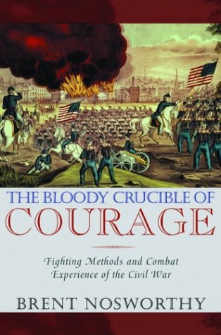 The Bloody Crucible of Courage: Fighting Methods and Combat Experience of the Civil War (Hardcover)