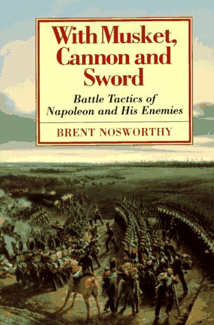 With Musket, Cannon and Sword: Battle Tactics of Napoleon and His Enemies (Hardcover)