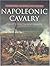 Napoleonic Cavalry: Napoleonic Weapons and Warfare