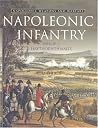 Napoleonic Infantry (Napoleonic Weapons & Warfare) Napoleonic Infantry (Napoleonic Weapons & Warfare)