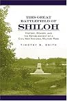 This Great Battlefield of Shiloh: History, Memory, and the Establishment of a Civil War National Military Park This Great Battlefield of Shiloh: History, Memory, and the Establishment of a Civil War National Military Park