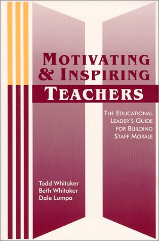 Motivating & Inspiring Teachers: The Educational Leader's Guide for Building Staff Morale (Paperback)