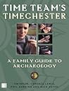 Time Team's Timechester: A Family Guide to Archaeology