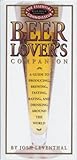 Beer Lover's Companion: A Guide to Producing, Brewing, Tasting, Rating and Drinking Around the World (The Essential Connoisseur)