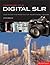 Mastering Your Digital SLR: How to Get the Most out of your Digital Camera