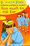 Too Much To Ask For by Katherine Pershall Too Much To Ask For by Katherine Pershall