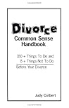 Divorce Common Sense Handbook: 180+ Things To Do and 8+ Things Not to Do Before Your Divorce