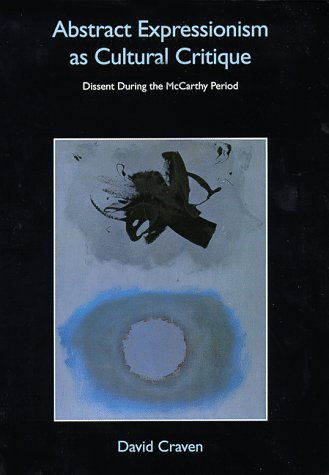 Abstract Expressionism As Cultural Critique: Dissent During The McCarthy Period (Hardcover)