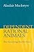 Dependent Rational Animals : Why Human Beings Need the Virtues