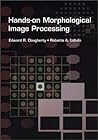 Hands-on Morphological Image Processing (SPIE Tutorial Texts in Optical Engineering Vol. TT59)