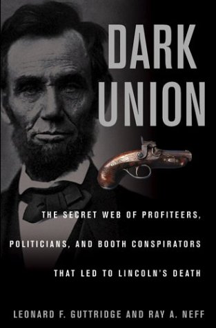 Dark Union: The Secret Web of Profiteers, Politicians, and Booth Conspirators That Led to Lincoln's Death (Hardcover)