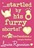 Startled by His Furry Shorts! by Louise Rennison