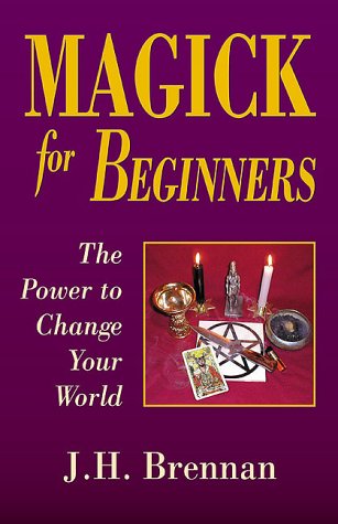 Magick for Beginners: The Power to Change Your World (Paperback)