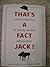That's a Fact, Jack! by Harry Bright That's a Fact, Jack! by Harry Bright
