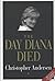 The Day Diana Died by Christopher Andersen The Day Diana Died by Christopher Andersen