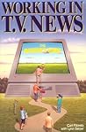 Working in T.V. News: The Insider's Guide