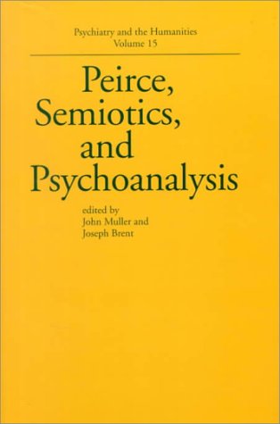 Peirce, Semiotics, and Psychoanalysis (Psychiatry and the Humanities)