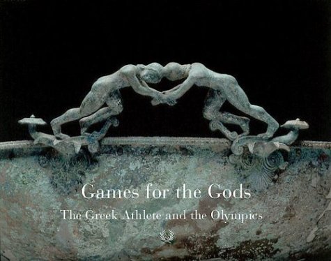 Games For The Gods: The Greek Athlete and the Olympic Spirit (Hardcover)