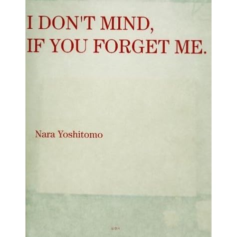 Nara Yoshitomo I Don T Mind If You Forget Me By Taro Amano