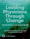 Leading Physicians Through Change: How to Achieve and Sustain Results Leading Physicians Through Change: How to Achieve and Sustain Results