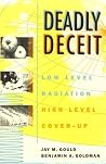 Deadly Deceit: Low-level Radiation, High-level Cover-up Deadly Deceit: Low-level Radiation, High-level Cover-up