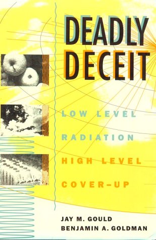Deadly Deceit: Low-level Radiation, High-level Cover-up (Hardcover)