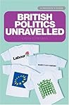 British Politics Unravelled: A Politico's Guide