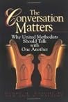 The Conversation Matters: Why United Methodists Should Talk with One Another