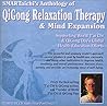 Anthology Of Qi Gong Relaxation Therapy & Mind Expansion (Stress Relief, Anxiety Relief, Depression Relief, Heath & Fitness, Meditation, Enhancement Therapy)