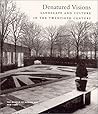 Denatured Visions : Landscape and Culture in the Twentieth Century Denatured Visions : Landscape and Culture in the Twentieth Century